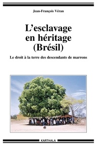 Jean-François Véran - L'esclavage en héritage (Brésil) - Le droit à la terre des descendants de marrons.