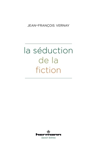 Jean-François Vernay - La séduction de la fiction.