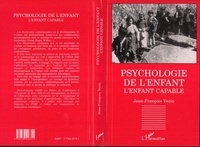 Jean-François Vezin - Psychologie de l'enfant - L'enfant capable, les découvertes contemporaines en psychologie du développement.