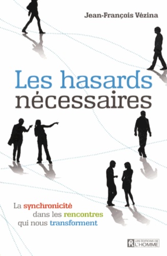 Jean-François Vézina - Les hasards nécessaires - La synchronicité dans les rencontres qui nous transforment.