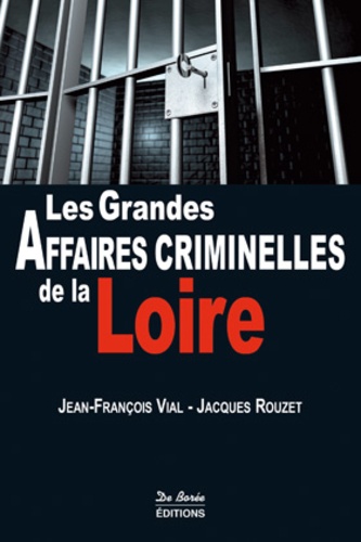 Jean-François Vial - Les grandes affaires criminelles de la Loire.
