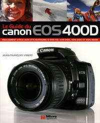 Jean-François Vibert - Le Guide du Canon EOS 400D.