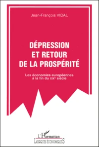 Depression Et Retour De La Prosperite. Les Economies Europeennes A La Fin Du Xixeme Siecle