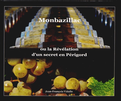 Jean-François Vidalie - Monbazillac ou la révélation d'un secret en Périgord.