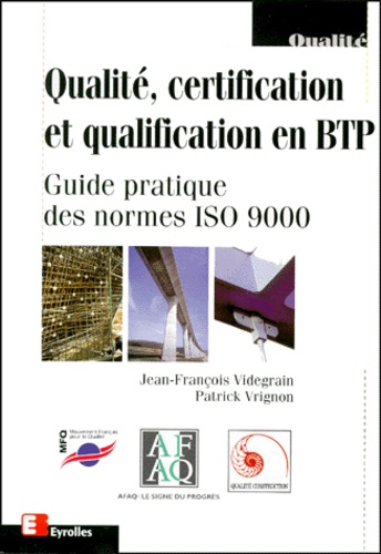 Jean-François Videgrain - Qualite, Certification Et Qualification En Btp. Guide Pratique Des Normes Iso 9000.
