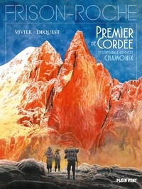 Jean-François Vivier et Pierre-Emmanuel Dequest - Chamonix Intégrale : Premier de cordée ; La grande crevasse ; Retour à la montagne.