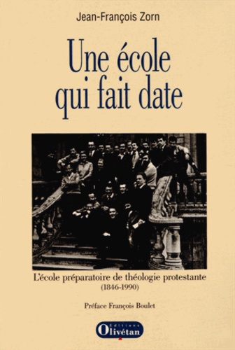 Jean-François Zorn - Une école qui fait date - L'Ecole préparatoire de théologie protestante (1846-1990).