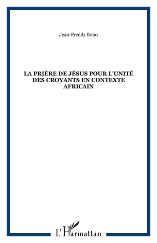 Jean-Freddy Bobo - La prière de Jésus pour l'unité des croyants en contexte africain.