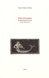 Jean-Frédéric Brun - Flors d'errança seguit de Tres retraches - Edition occitan-anglais-français.
