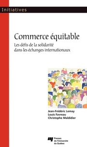 Jean-Frédéric Lemay et Louis Favreau - Commerce équitable - Les défis de la solidarité dans les échanges internationaux.