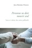 Jean-Frédéric Poisson - Personne ne doit mourir seul - Sens et valeur des soins palliatifs.