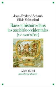 Jean-Frédéric Schaub et Silvia Sebastiani - Race et histoire dans les sociétés occidentales (XV-XVIIIe siècle).