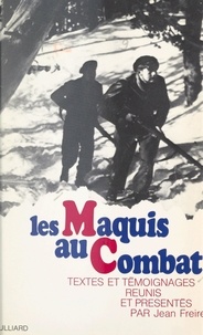 Jean Freire et Robert Vollet - Les maquis au combat - Textes et témoignages.
