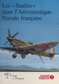 Jean Frélaut et Claude A. Pierquet - Les Seafire dans l'aéronautique navale française.