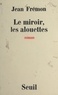 Jean Frémon - Le miroir, les alouettes.