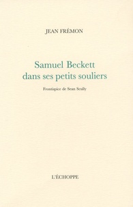 Jean Frémon - Samuel Beckett dans ses petits souliers.