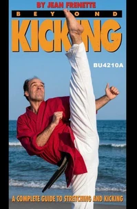 Beyond Kicking: A Complete Guide to Stretching and Kicking