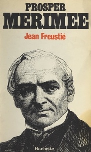 Jean Freustié - Prosper Mérimée, 1803-1870 - Le nerveux hautain.