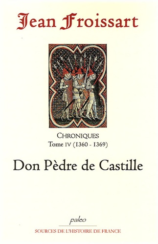 Jean Froissart - Chroniques - Tome 4, Don Pèdre de Castille (1360-1369).