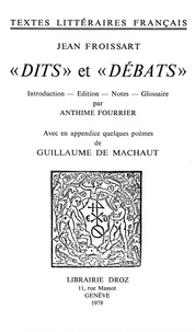 Jean Froissart - "Dits" et "Débats" - Avec en appendice quelques poèmes de Guillaume de Machaut.