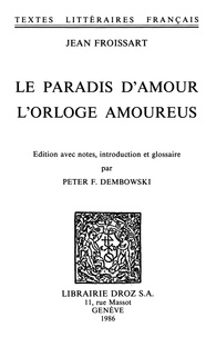 Jean Froissart - Le paradis d'Amour ; L'Orloge amoureus.
