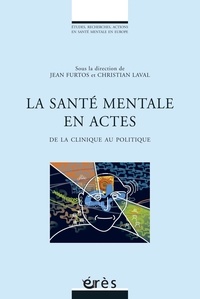 Jean Furtos et Christian Laval - La santé mentale en actes - De la clinique au politique.