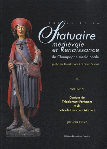 Jean Fusier - Statuaire médiévale et renaissance de la champagne méridionale - Tome 5, Canton de Thiéblemeont-Farémont et de Vitry-le-François (Marne).