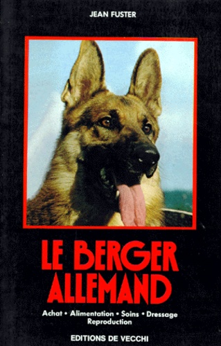 Jean Fuster - Le berger allemand - Achat, alimentation, soins, dressage, reproduction.