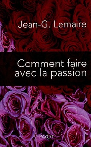 Jean-G Lemaire - Comment faire avec la passion - Ce que l'on croit et ce que croit l'autre.