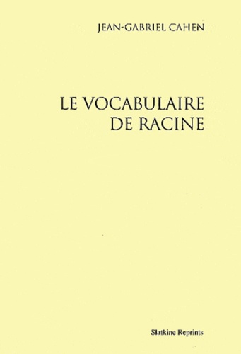 Jean-Gabriel Cahen - Le vocabulaire de Racine.