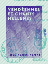 Jean-Gabriel Cappot - Vendéennes et chants hellènes - Suivis de poésies diverses.