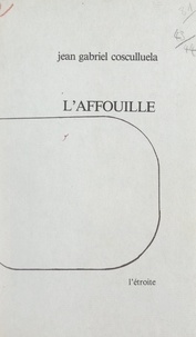 Jean-Gabriel Cosculluela et Luce Guilbaud - L'affouille.