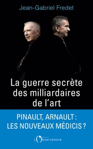 La guerre secrète des milliardaires de l'art de Jean-Gabriel Fredet - Grand  Format - Livre - Decitre