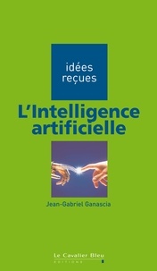 Jean-Gabriel Ganascia - INTELLIGENCE ARTIFICIELLE (L) -PDF - idées reçues sur l'intelligence artificielle.