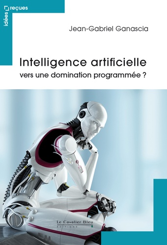 Jean-Gabriel Ganascia - Intelligence artificielle : vers une domination programmée ?.