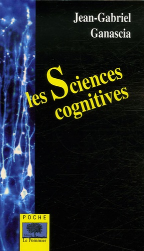 Jean-Gabriel Ganascia - Les Sciences cognitives.