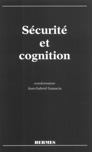Jean-Gabriel Ganascia - Securite Et Cognition. Colloque Securite Et Cognition Du Gis Sciences De La Cognition, 16-17 Septembre 1997 Paris-France.