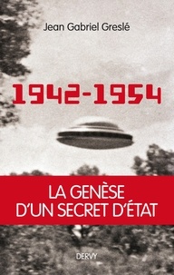 Jean-Gabriel Greslé - 1942-1954 : La genèse d'un secret d'État.