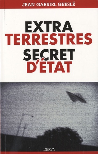 Jean-Gabriel Greslé - Extraterrestres, secrets d'état.