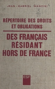 Jean-Gabriel Mancini et André Armegaud - Répertoire des droits et obligations des Français résidant hors de France.