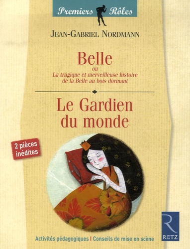 Jean-Gabriel Nordmann et Cécile Quintin - Belle ou La tragique et merveilleuse histoire de la Belle au bois dormant / Le Gardien du monde.