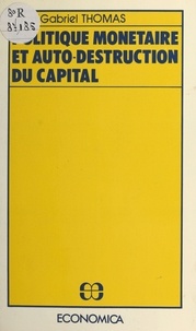Jean-Gabriel Thomas - Politique monétaire et auto-destruction du capital.