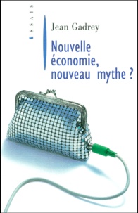 Jean Gadrey - Nouvelle Economie, Nouveau Mythe ?.