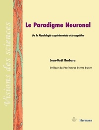 Jean-Gaël Barbara - Le paradigme neuronal - De la physiologie expérimentale à la cognition.