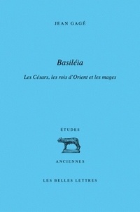 Jean Gagé - "Basiléia" - Les Césars, les rois d'Orient et les "Mages".