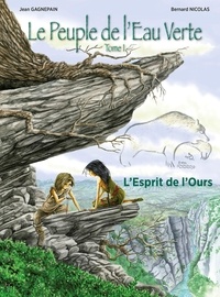 Jean Gagnepain et Bernard Nicolas - Le peuple de l'eau verte Tome 1 : L'esprit de l'ours.