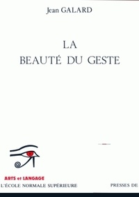 Jean Galard - La Beaute Du Geste. Pour Une Esthetique Des Conduites.