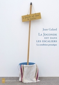 Ebook files téléchargement gratuit La Joconde est dans les escaliers  - La condition prosaïque par Jean Galard
