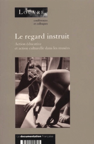 Jean Galard et  Collectif - Le regard instrui - Action éducative et action culturelle dans les musées.