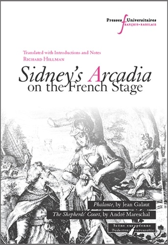 Sidney's Arcadia on the French Stage. Two Renaissance Adaptations: Phalante ; The Shepherd's Court